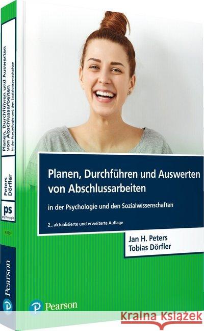 Planen, Durchführen und Auswerten von Abschlussarbeiten in der Psychologie und den Sozialwissenschaften Peters, Jan H.; Dörfler, Tobias 9783868943597 Pearson Studium