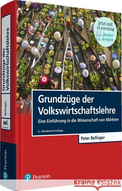 Grundzüge der Volkswirtschaftslehre : Eine Einführung in die Wissenschaft von Märkten. Jetzt mit eLearning #besser lernen Bofinger, Peter 9783868943689