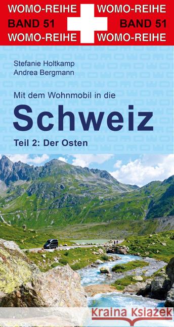 Mit dem Wohnmobil in die Schweiz Holtkamp, Stefanie, Bergmann, Andrea 9783869035154