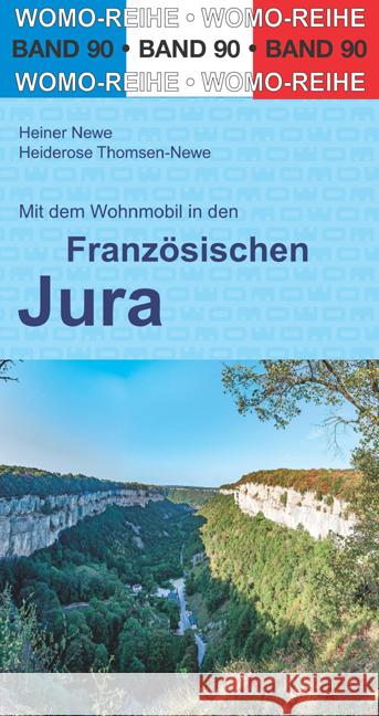 Mit dem Wohnmobil in den Französischen Jura Newe, Heiner, Thomsen-Newe, Heiderose 9783869039022 WOMO-Verlag