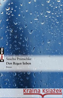 Den Regen lieben Pranschke, Sascha 9783869060422 Allitera Verlag