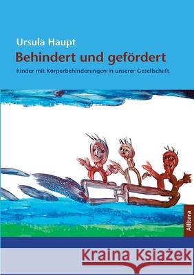 Behindert und gefördert: Kinder mit Körperbehinderungen in unserer Gesellschaft Haupt, Ursula 9783869061665 Allitera Verlag