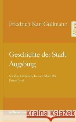 Geschichte der Stadt Augsburg Gullmann, Friedrich Karl 9783869063904