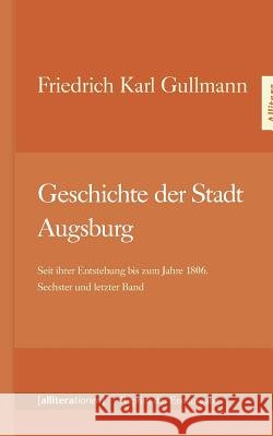 Geschichte der Stadt Augsburg Gullmann, Friedrich Karl 9783869063935