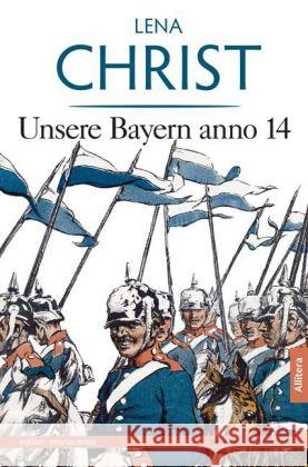 Unsere Bayern anno 14 : Text der Erstausgabe. Mit einem Nachwort von Marita A. Panzer Christ, Lena 9783869066202