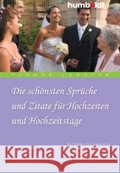 Die schönsten Sprüche und Zitate für Hochzeiten und Hochzeitstage : Für Reden, Glückwünsche, E-Mails, Briefe, Videos und vieles mehr Joosten, Yvonne   9783869100081 Humboldt