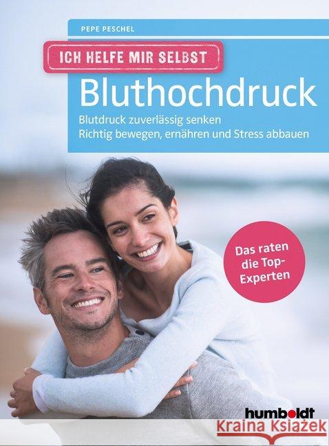 Ich helfe mir selbst - Bluthochdruck : Blutdruck zuverlässig senken. Richtig bewegen, ernähren und Stress abbauen. Das raten die Top-Experten. Peschel, Pepe 9783869100470