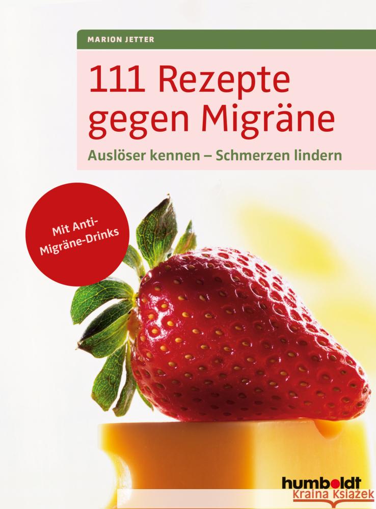 111 Rezepte gegen Migräne : Auslöser kennen - Schmerzen lindern. Mit Anti-Migräne Drinks Jetter, Marion 9783869100616