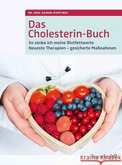 Das Cholesterin-Buch : So senke ich meine Blutfettwerte. Neueste Therapien - gesicherte Maßnahmen Martinez, Ramon 9783869100647