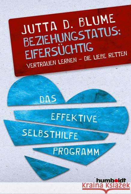 Beziehungsstatus: Eifersüchtig : Vertrauen lernen - Die Liebe retten. Das effektive Selbsthilfe-Programm Blume, Jutta Dhara 9783869101088