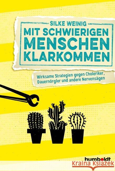 Mit schwierigen Menschen klarkommen : Wirksame Strategien gegen Choleriker, Dauernörgler und andere Nervensägen Weinig, Silke 9783869101118