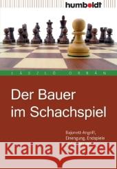 Der Bauer im Schachspiel : Bajonett-Angriff, Einengung, Endspiele und vieles mehr Orbán, László   9783869101545 Humboldt