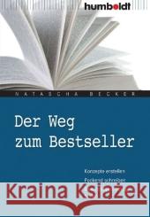 Der Weg zum Bestseller : Konzepte erstellen. Packend schreiben. Den richtigen Verlag finden Becker, Natascha   9783869101569 Humboldt