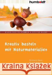 Kreativ basteln mit Naturmaterialien : Die besten Ideen für jede Jahreszeit. Für Kinder von 4 bis 12 Jahren Sommer, Marie-Odette Bauer, Günter  9783869101682