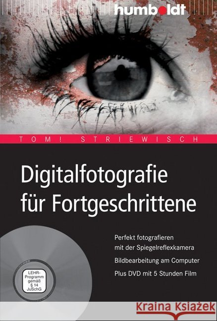 Digitalfotografie für Fortgeschrittene, m. DVD-ROM : Perfekt fotografieren mit der Spiegelreflexkamera. Bildbearbeitung am Computer. Plus DVD mit 5 Stunden Film Striewisch, Tom 9783869101897 Humboldt