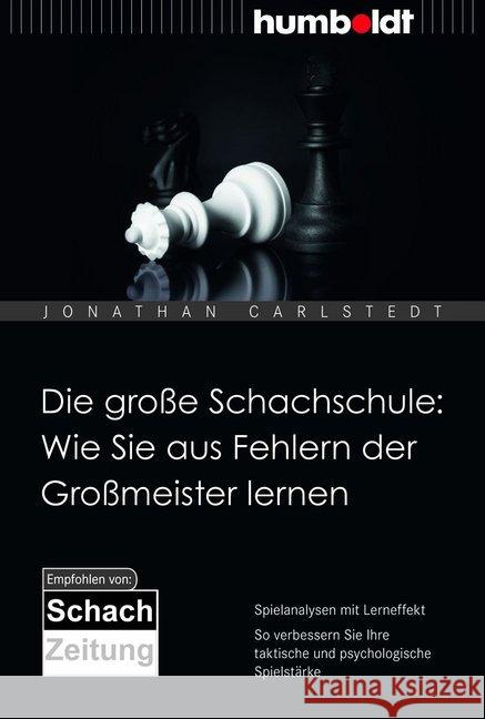 Die große Schachschule: Wie Sie aus Fehlern der Großmeister lernen : Spielanalysen mit Lerneffekt. So verbessern Sie Ihre taktische und psychologische Spielstärke. Empfohlen von der SchachZeitung Carlstedt, Jonathan 9783869102030 Humboldt