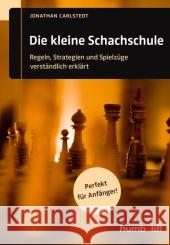 Die kleine Schachschule : Regeln, Strategien und Spielzüge verständlich erklärt. Perfekt für Anfänger! Carlstedt, Jonathan 9783869102092 Humboldt