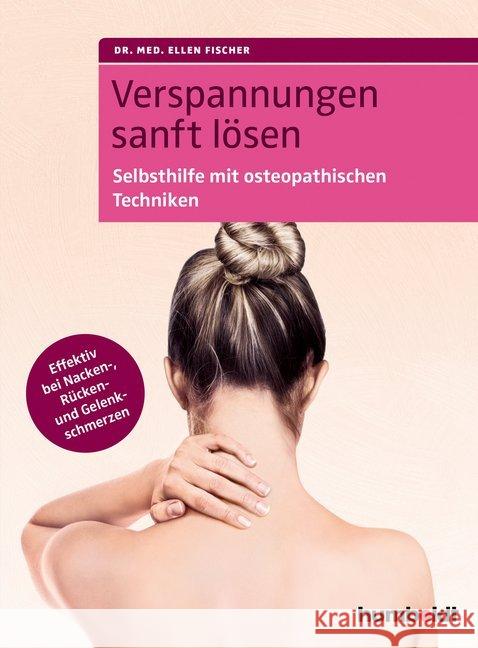 Verspannungen sanft lösen : Selbsthilfe mit osteopathischen Techniken. Effektiv bei Nacken-, Rücken- und Gelenkschmerzen Fischer, Ellen 9783869103266 Humboldt