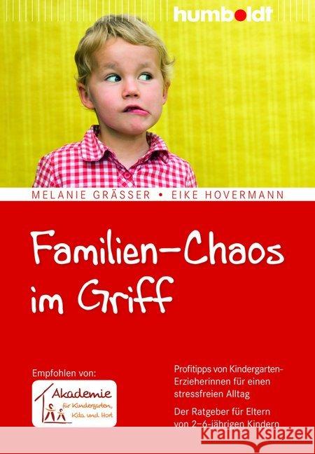 Familien-Chaos im Griff : Profitipps von Kindergarten-Erzieherinnen für einen stressfreien Alltag. Der Ratgeber für Eltern von 2-6-jährigen Kindern. Empfohlen von: Akademie für Kindergarten, Kita und  Gräßer, Melanie; Hovermann, Eike 9783869106281 Humboldt