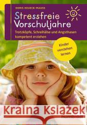 Stressfreie Vorschuljahre : Trotzköpfe, Schreihälse und Angsthasen kompetent erziehen. Kinder verstehen lernen Heueck-Mauß, Doris 9783869106298