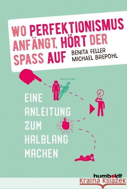 Wo Perfektionismus anfängt, hört der Spaß auf : Eine Anleitung zum Halblang machen Feller, Benita; Brepohl, Michael 9783869106779 Humboldt