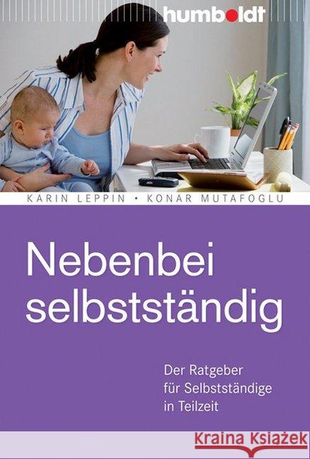 Nebenbei selbstständig : Der Ratgeber für Selbstständige in Teilzeit Leppin, Karin; Mutafoglu, Konar 9783869107691 Humboldt