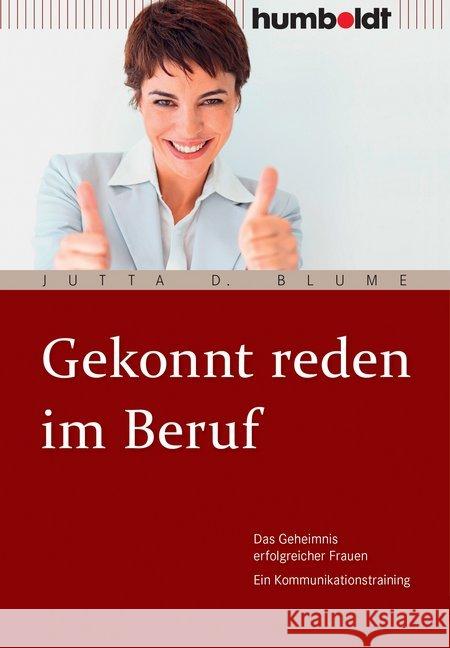 Gekonnt reden im Beruf : Das Geheimnis erfolgreicher Frauen. Ein Kommunikationstraining Blume, Jutta D. 9783869107745 Humboldt