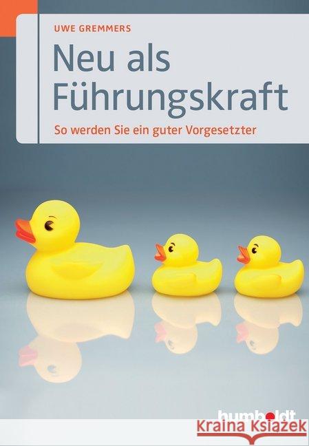 Neu als Führungskraft : So werden Sie ein guter Vorgesetzter Gremmers, Uwe 9783869107752 Humboldt