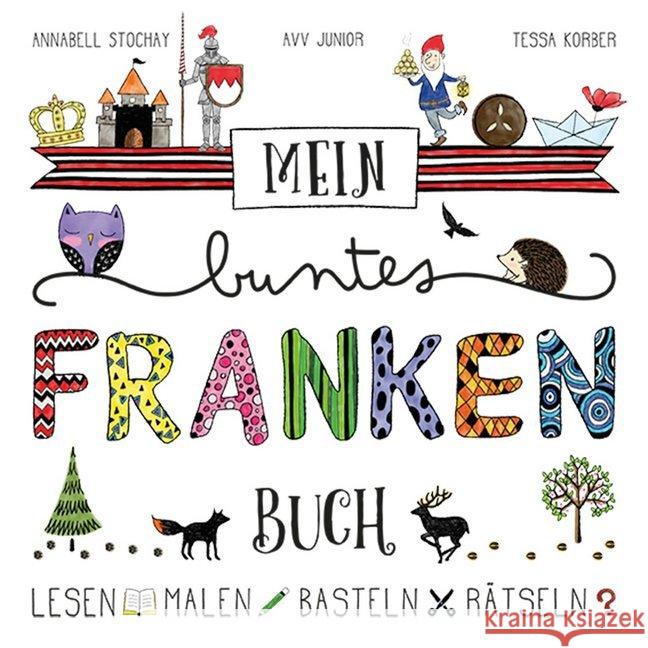 Mein buntes Franken-Buch : Lesen - Malen - Basteln - Rätseln. Kinderfreizeitführer Stochay, Annabell; Korber, Tessa 9783869138756