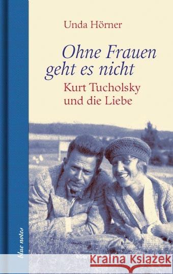 Ohne Frauen geht es nicht : Kurt Tucholsky und die Liebe Hörner, Unda 9783869151373 Ebersbach & Simon