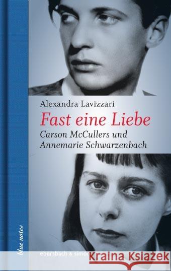 Fast eine Liebe : Carson McCullers und Annemarie Schwarzenbach Lavizzari, Alexandra 9783869151397