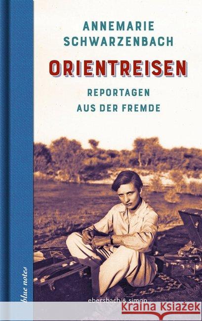 Orientreisen : Reportagen aus der Fremde Schwarzenbach, Annemarie 9783869151502 Ebersbach & Simon
