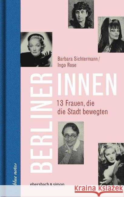 Berlinerinnen : 13 Frauen, die die Stadt bewegten Sichtermann, Barbara; Rose, Ingo 9783869151755 Ebersbach & Simon