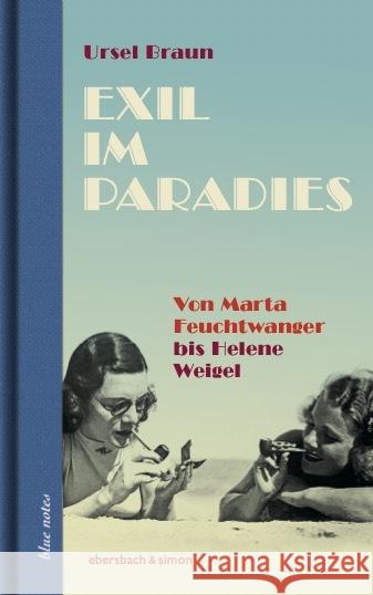 Exil im Paradies. Von Marta Feuchtwanger bis Helene Weigel Braun, Ursel 9783869153117 Ebersbach & Simon