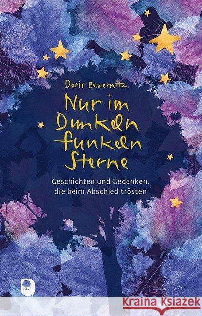 Nur im Dunkeln funkeln Sterne : Geschichten und Gedanken, die beim Abschied trösten Bewernitz, Doris 9783869176956 Eschbach