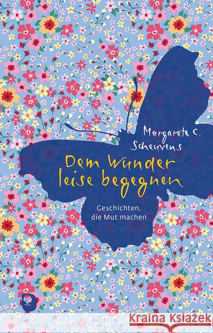 Dem Wunder leise begegnen : Geschichten, die Mut machen Scheuvens, Margarete C. 9783869177625 Eschbach
