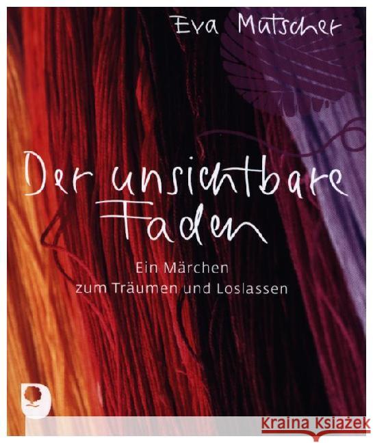 Der unsichtbare Faden : Ein Märchen zum Träumen und Loslassen Mutscher, Eva 9783869177809 Eschbach