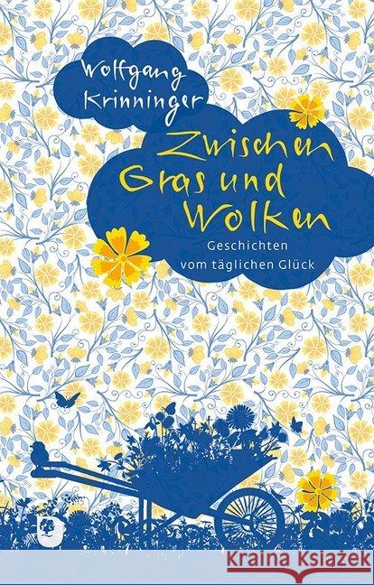 Zwischen Gras und Wolken : Geschichten vom täglichen Glück Krinninger, Wolfgang 9783869177991 Eschbach