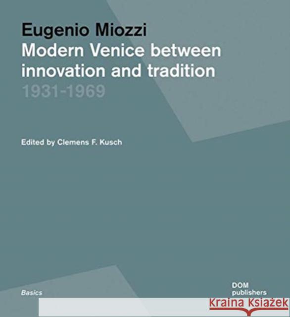 Eugenio Miozzi: Modern Venice between Innovation and Tradition 19311969 Clemens F. Kusch 9783869220369