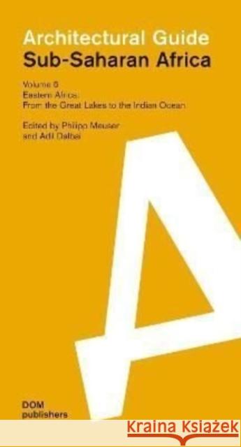 Eastern Africa: From the Great Lakes to the Indian Ocean: Sub-Saharan Africa: Architectural Guide Meuser, Philipp 9783869220857 DOM Publishers