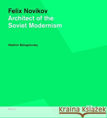 Felix Novikov: Architect of the Soviet Modernism Belogolovsky, Vladimir 9783869222899 DOM PUBLISHERS