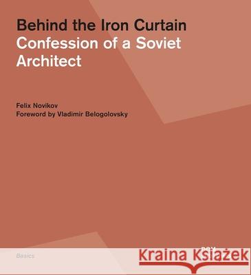 Behind the Iron Curtain: Confession of a Soviet Architect Novikov, Felix 9783869223599