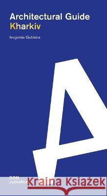 Kharkiv: Architectural Guide Ievgeniia Gubkina 9783869224077 Dom Publishers