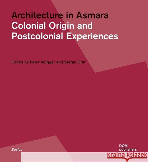 Architecture in Asmara: Colonial Origin and Postcolonial Experience Volgger, Peter 9783869224879 Dom Publishers