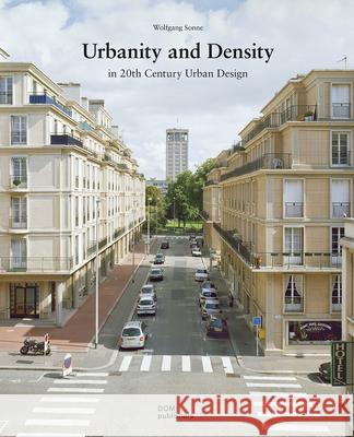 Urbanity and Density: In 20th-Century Urban Design Sonne, Wolfgang 9783869224916 Dom Publishers