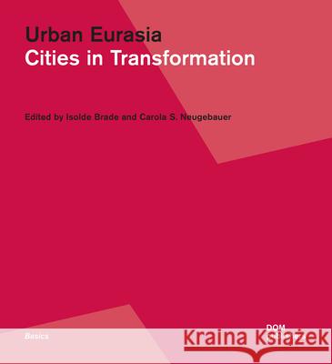 Urban Eurasia : Cities in Transformation Isolde Brade Carola Neugebauer 9783869225067 Dom Publishers