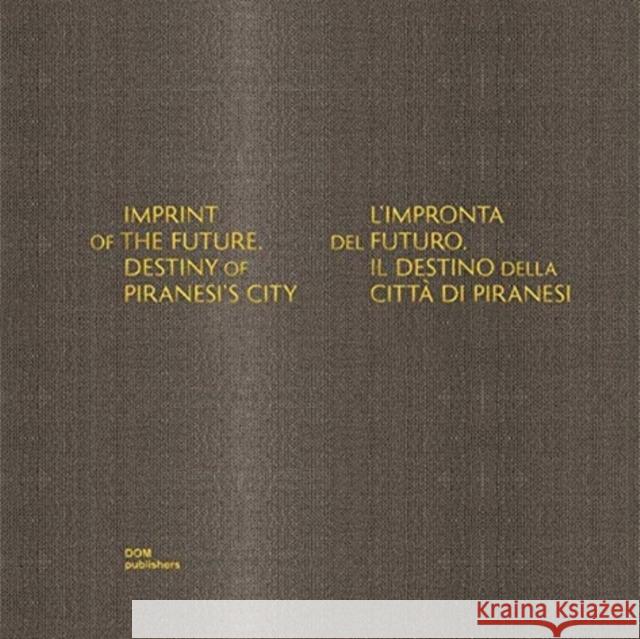 Imprint of the Future: Destiny of Piranesi's City Sergei Tchoban Anna Martovitskaya 9783869226071 Dom Publishers