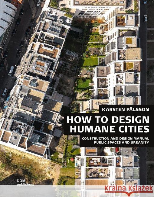 Public Spaces and Urbanity. How to Design Humane Cities Pålsson, Karsten 9783869226149 Dom Publishers