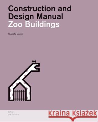 Zoo Buildings: Construction and Design Manual Meuser, Natascha 9783869226804