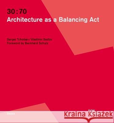 30:70: Architecture as a Balancing ACT Tchoban, Sergei 9783869226835 Dom Publishers